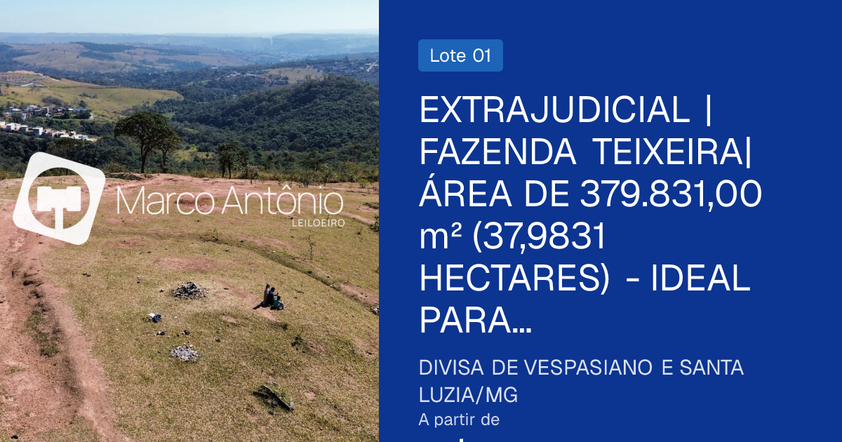 EXTRAJUDICIAL | FAZENDA TEIXEIRA| ÁREA DE 379.831,00 m² (37,9831 HECTARES) - IDEAL PARA LOTEAMENTOS - ÁREA DE EXPANSÃO URBANA | DIVISA DE VESPASIANO E SANTA LUZIA/MG