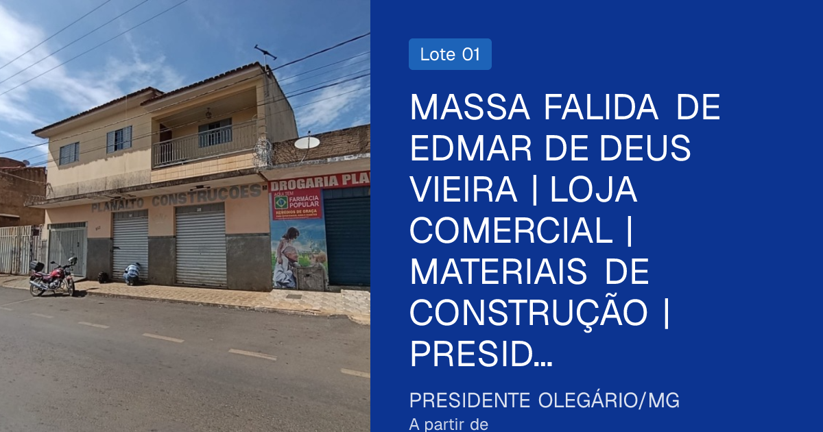 MASSA FALIDA DE EDMAR DE DEUS VIEIRA | LOJA COMERCIAL | MATERIAIS DE CONSTRUÇÃO | PRESIDENTE OLEGÁRIO/MG
